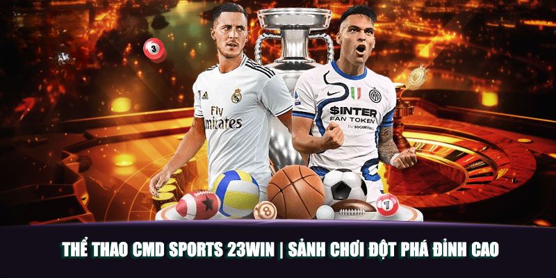 Khái quát về sân chơi thể thao lừng lẫy - 23win