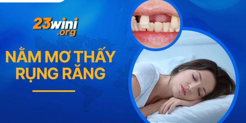 nằm mơ thấy rụng răng 23win