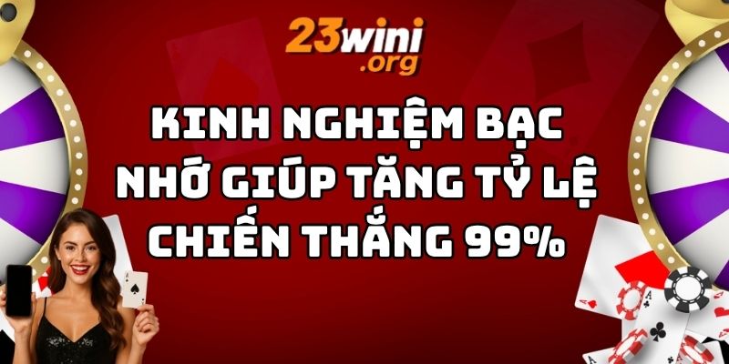 kinh nghiệm bạc nhớ 23win thumb