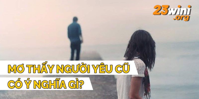 mơ thấy người yêu cũ 23win thumb