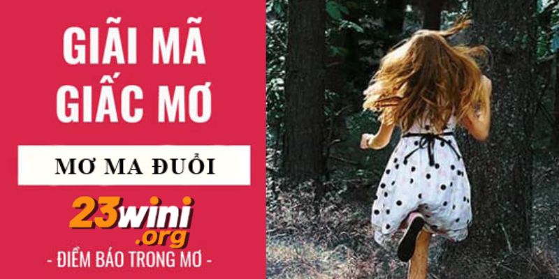 nằm mơ thấy ma đuổi đánh số gì 23win