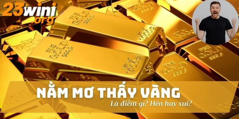 nằm mơ thấy vàng 23win