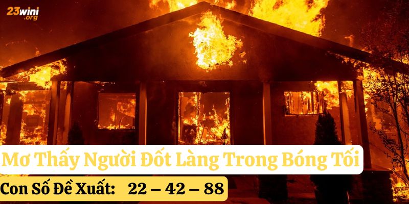 mơ thấy người đốt làng 23win