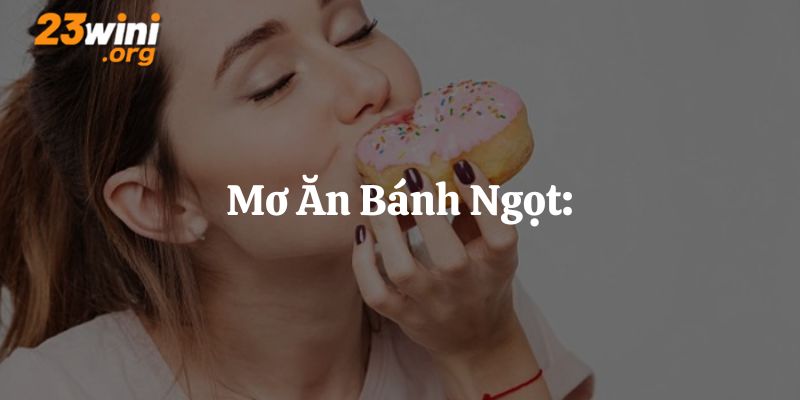 mơ ăn bánh ngọt 23win thumb