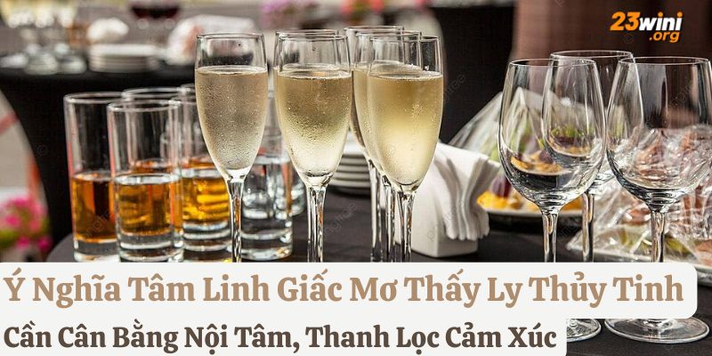 nằm mơ thấy ly thủy tinh