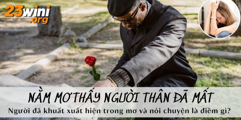 mơ thấy người thân đã mất 23win thumb
