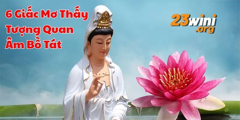 mơ thấy tượng Quan Âm Bồ Tát 23win thumb