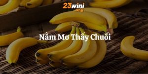 nằm mơ thấy chuối 23win thumb