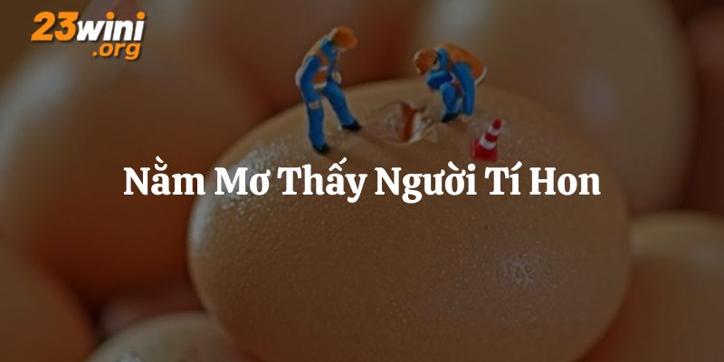 nằm mơ thấy người tí hon 23win thumb