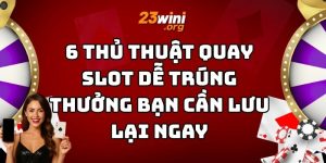 thủ thuật quay slot dễ trúng thưởng 23win thumb