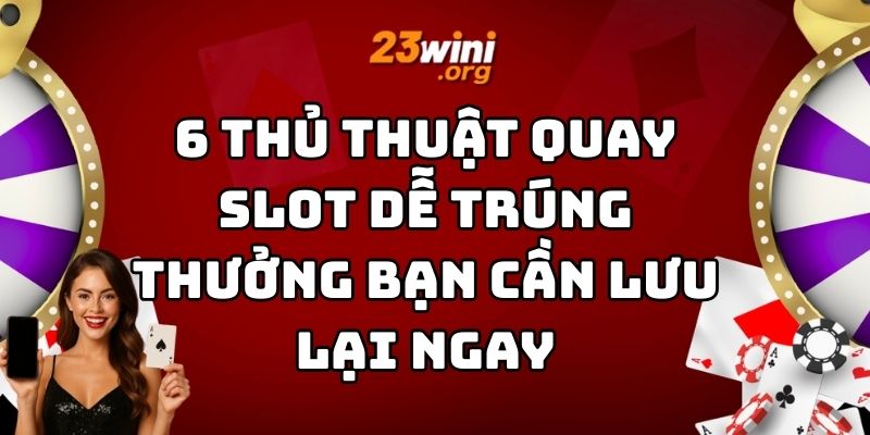 thủ thuật quay slot dễ trúng thưởng 23win thumb
